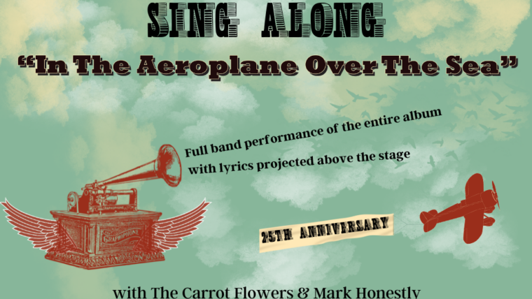 SING ALONG “IN THE AEROPLANE OVER THE SEA”